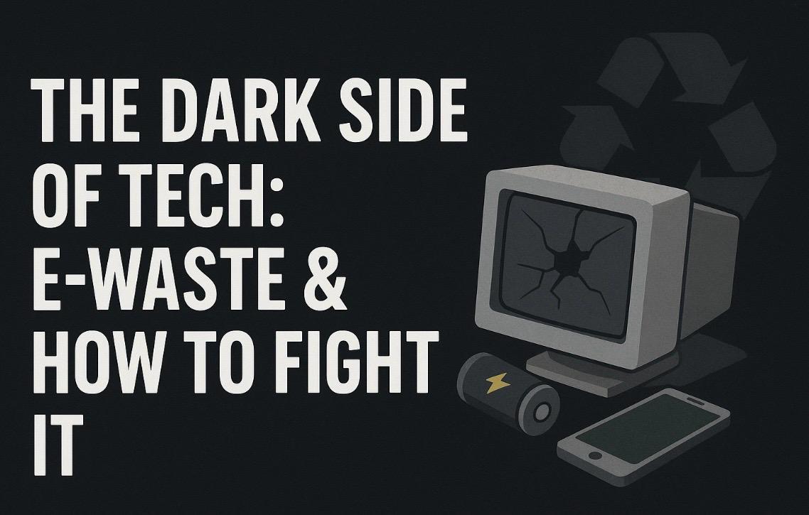 The Dark Side of Tech: E-Waste